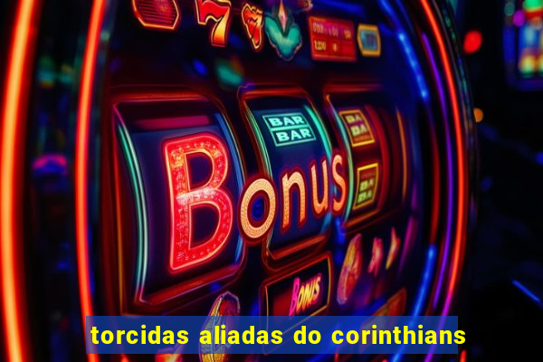 torcidas aliadas do corinthians
